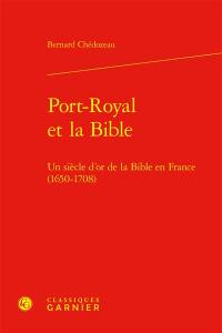 Port-Royal et la Bible : un siècle d'or de la Bible en France (1650-1708)
