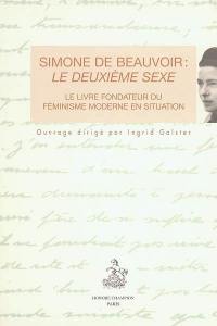 Simone de Beauvoir : Le deuxième sexe : le livre fondateur du féminisme moderne en situation