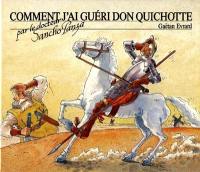 Comment j'ai guéri Don Quichotte : par le docteur Sancho Panza