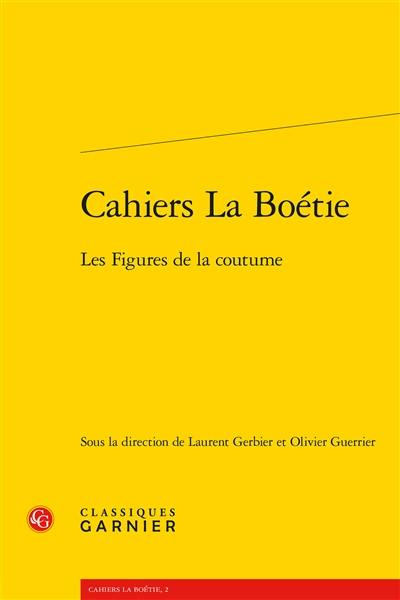 Cahiers La Boétie, n° 2. Les figures de la coutume : autour du Discours de la servitude volontaire