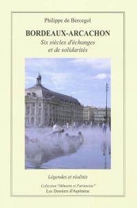 Bordeaux-Arcachon : six siècles d'échanges et de solidarités : légendes et réalités