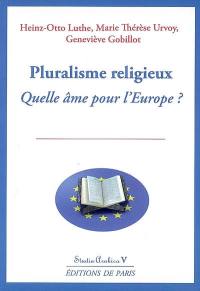 Pluralisme religieux, quelle âme pour l'Europe ? : colloque, 25 et 26 novembre 2005
