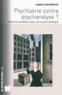 Psychiatrie contre psychanalyse ? : débats et scandales autour de la psychothérapie