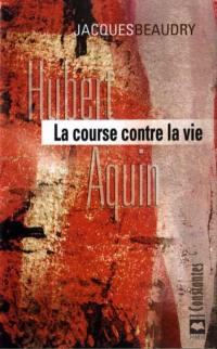 Hubert Aquin : course contre la vie