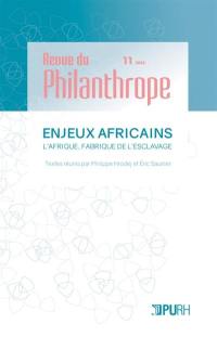 Revue du philanthrope, n° 11. Enjeux africains : l'Afrique, fabrique de l'esclavage