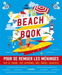 Beach book : pour se remuer les méninges : jeux de logique, jeux graphiques, quiz, énigmes, logigrilles