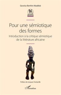 Pour une sémiotique des formes : introduction à la critique sémiotique de la littérature africaine