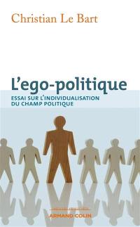 L'ego-politique : essai sur l'individualisation du champ politique