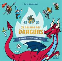 Je dessine des dragons : plus de 60 dessins étape par étape