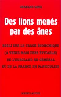 Des lions menés par des ânes : essai sur le crash économique (à venir mais très évitable) de l'Euroland en général et de la France en particulier