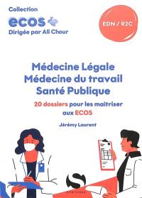 Médecine légale, médecine du travail, santé publique : 20 dossiers pour les maîtriser aux Ecos : EDN, R2C