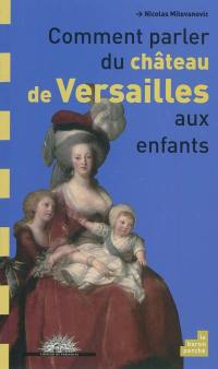 Comment parler du château de Versailles aux enfants