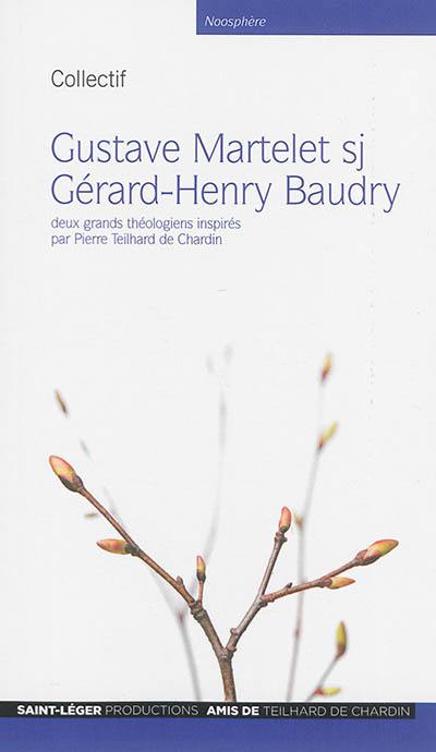 Gustave Martelet sj, Gérard-Henry Baudry : deux grands théologiens inspirés par Pierre Teilhard de Chardin