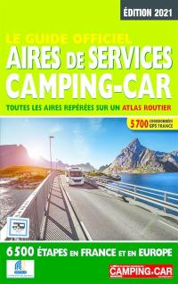 Le guide officiel aires de services camping-car : toutes les aires repérées sur un atlas routier : 6.500 étapes en France et en Europe