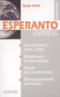 Esperanto express : premiers mots utiles, grammaire et phonétique, guide de conversation, renseignments pratiques