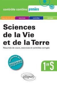 Sciences de la vie et de la Terre, 1re S : résumés de cours, exercices et contrôles corrigés : conforme au nouveau programme