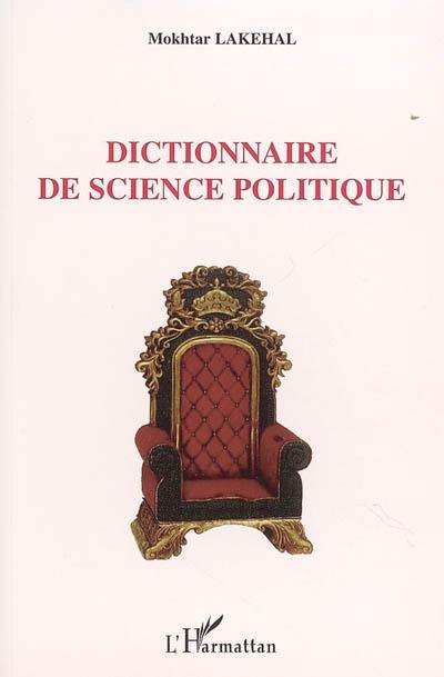 Dictionnaire de science politique : les 1.500 termes politiques et diplomatiques pour rédiger, comprendre et répondre au discours politique