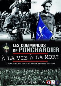 Les commandos de Ponchardier : à la vie à la mort : l'Indochine aventure de notre jeunesse 1945-1946