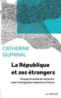 La République et ses étrangers : cinquante années de rencontre avec l'immigration malienne en France