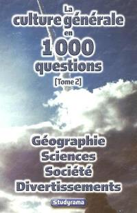 La culture générale en 1.000 questions. Vol. 2. Géographie, sciences, société, divertissements