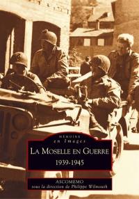 La Moselle en guerre : 1939-1945