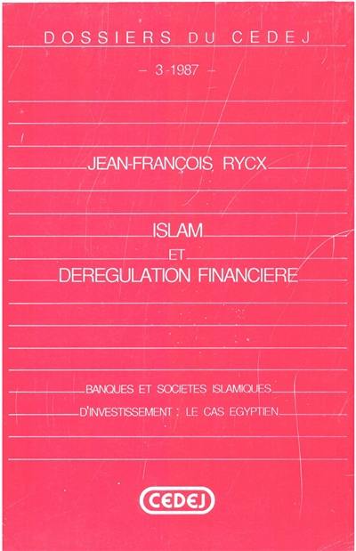 Islam et dérégulation financière : banques et sociétés islamiques d'investissement : le cas égyptien