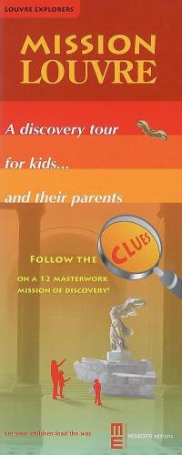 Mission Louvre : a discovery tour for kids... and their parents : follow the clues on a 12 masterwork mission of discovery !