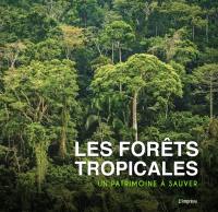 Les forêts tropicales : un patrimoine à sauver