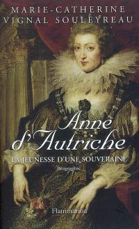 Anne d'Autriche : la jeunesse d'une souveraine
