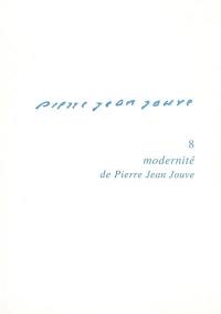 Pierre-Jean Jouve. Vol. 8. Modernité de Pierre-Jean Jouve