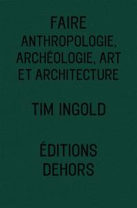 Faire : anthropologie, archéologie, art et architecture