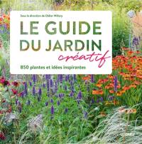 Le guide du jardin créatif : 850 plantes et idées inspirantes