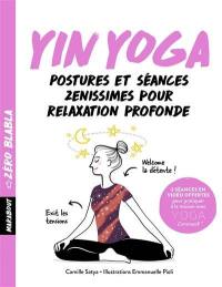 Yin yoga : postures et séances zénissimes pour relaxation profonde