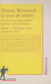 Le pain de misère : histoire du mouvement ouvrier juif en Europe. Vol. 1. L'Empire russe jusqu'en 1914