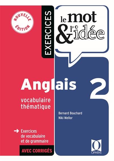 Le mot & l'idée, anglais 2, vocabulaire thématique : exercices de vocabulaire et de grammaire avec corrigés