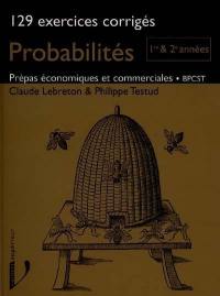 Probabilités, 129 exercices corrigés, prépas économiques et commerciales, BPCST : 1re et 2e années
