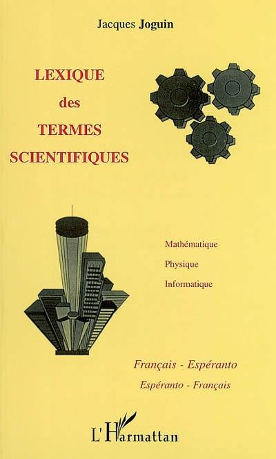 Lexique des termes scientifiques : mathématique, physique, informatique : français-esperanto, esperanto-français