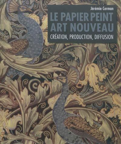 Le papier peint Art nouveau : création, production, diffusion