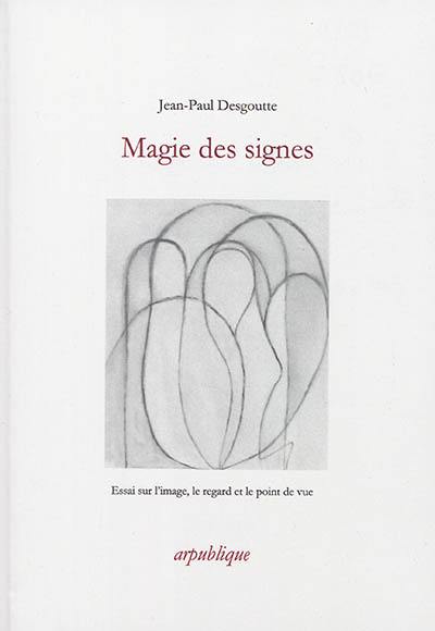 Magie des signes : essai sur l'image, le regard et le point de vue