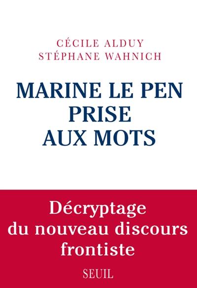 Marine Le Pen prise aux mots : décryptage du nouveau discours frontiste