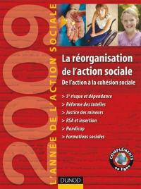 L'année de l'action sociale 2009 : la réorganisation se l'action sociale, de l'action sociale à la cohésion sociale