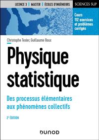Physique statistique : des processus élémentaires aux phénomènes collectifs : cours, 112 exercices et problèmes corrigés