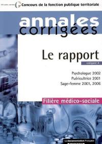 Le rapport, catégorie A : psychologue 2002, puéricultrice 2001, sage-femme 2001-2006 : annales corrigées