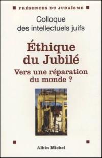 Ethique du Jubilé, vers une réparation du monde ? : actes du XXXIXe Colloque des intellectuels juifs de langue française