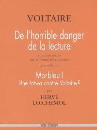 De l'horrible danger de la lecture : et autres textes sur la liberté d'expression. Morbleu ! : une fatwa contre Voltaire ?