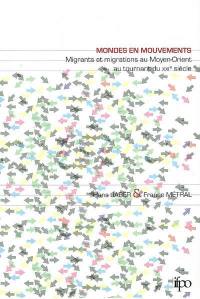 Mondes en mouvements : migrants et migratoires au Moyen-Orient, au tournant du XXIe siècle