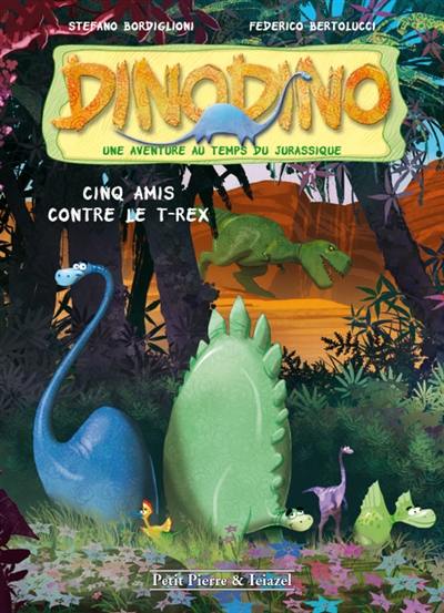 Dinodino : une aventure au temps du jurassique. Vol. 1. Cinq amis contre le T.rex