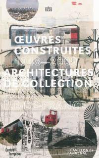Oeuvres construites, 1948-2009 : architectures de collection, Paris Ile-de-France