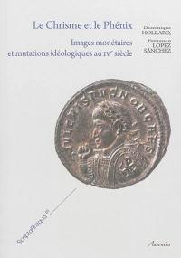 Le chrisme et le phénix : images monétaires et mutations idéologiques au IVe siècle