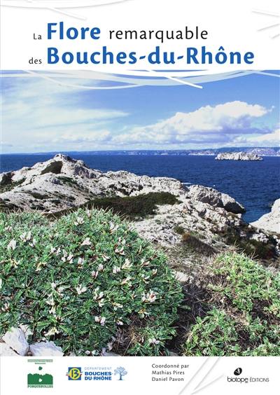 La flore remarquable des Bouches-du-Rhône : plantes, milieux naturels et paysages